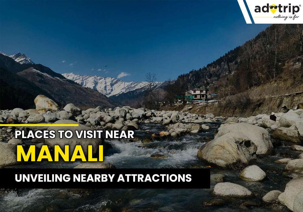 Places To Visit Near Manali